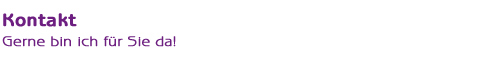 Ich bin gerne f�r Sie da. Meine Kontaktdaten: 